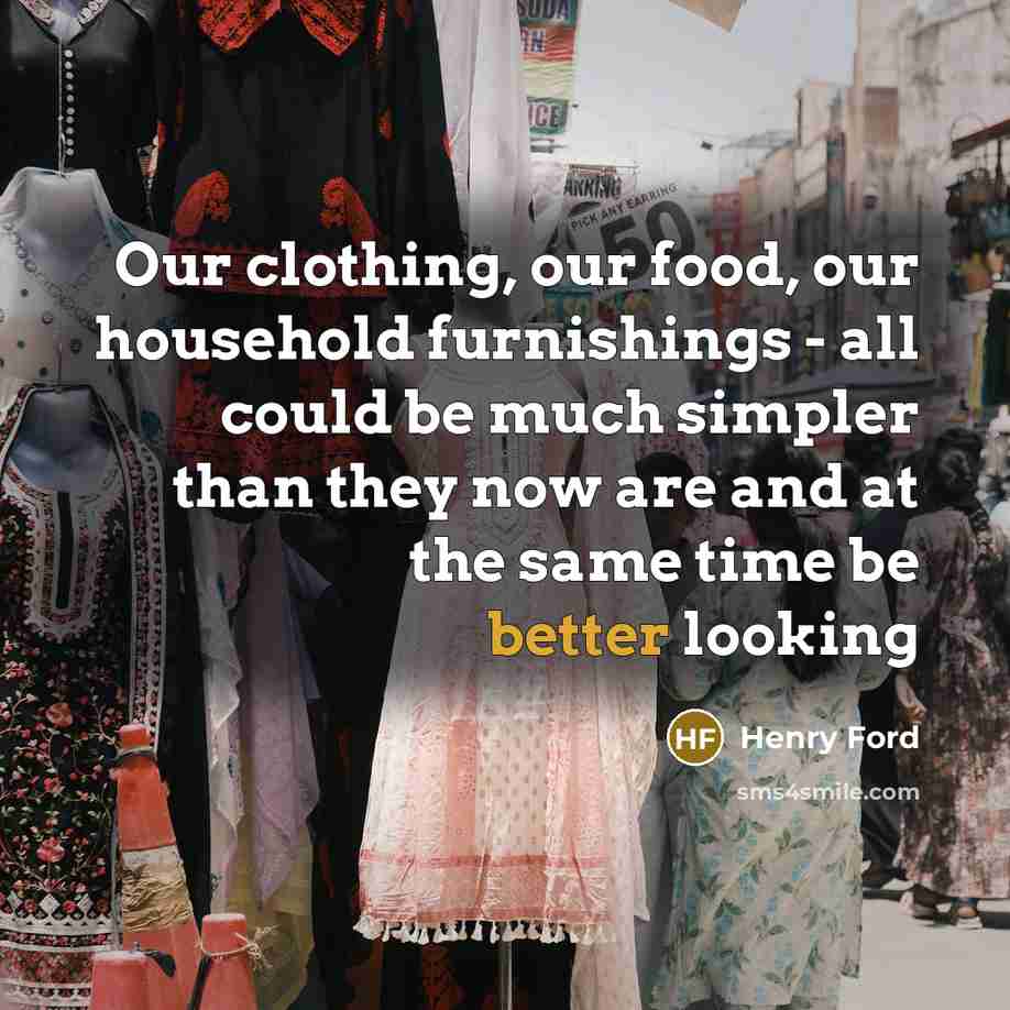 “Our clothing, our food, our household furnishings - all could…” quote by Henry Ford