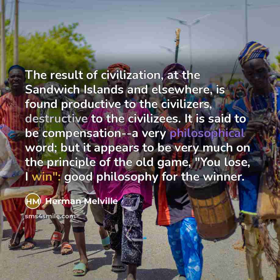 “The result of civilization, at the Sandwich Islands and elsewhere,…” quote by Herman Melville