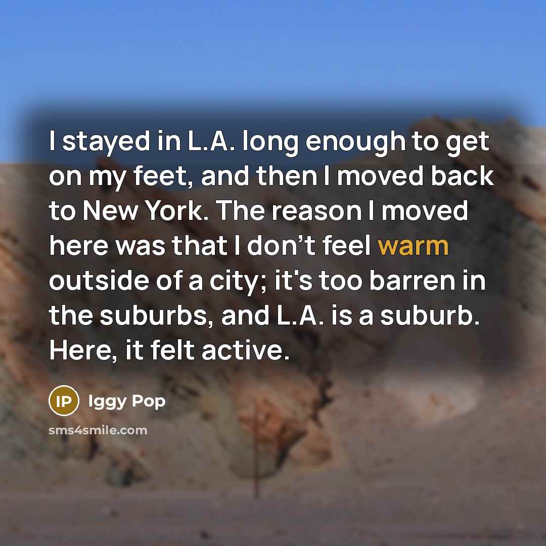 “I stayed in L.A. long enough to get on my…” quote by Iggy Pop