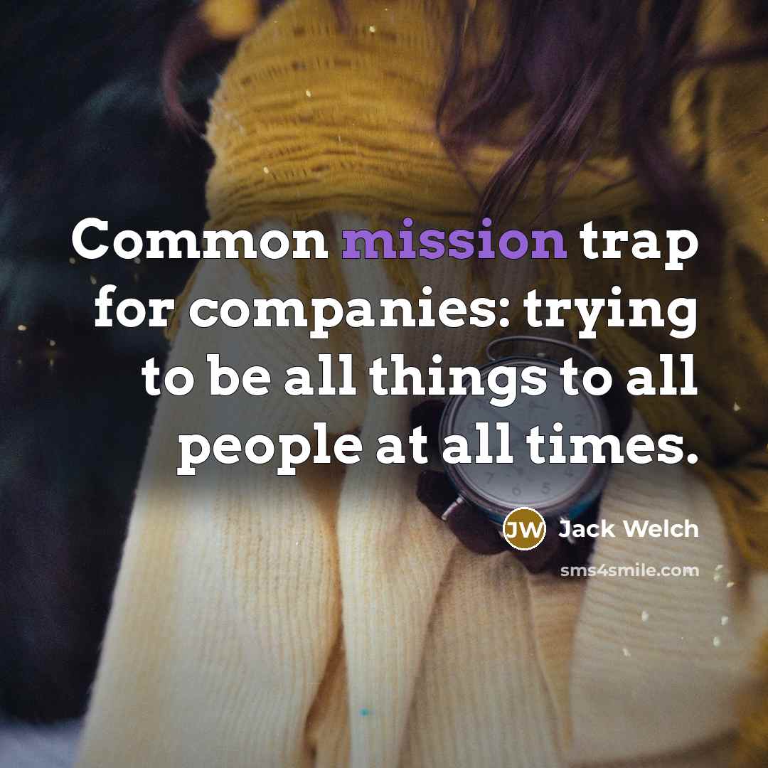 “Common mission trap for companies: trying to be all things…” quote by Jack Welch
