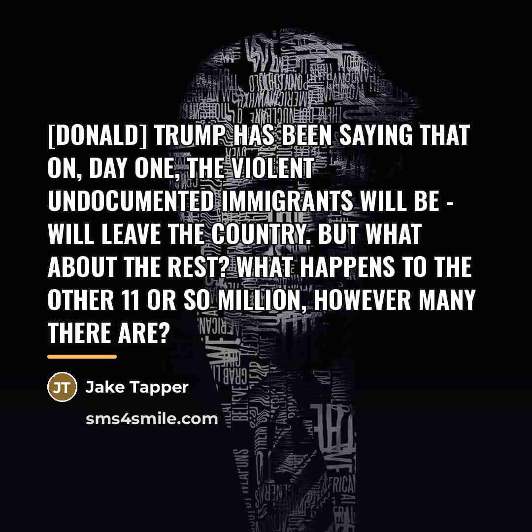 “[Donald] Trump has been saying that on, day one, the…” quote by Jake Tapper