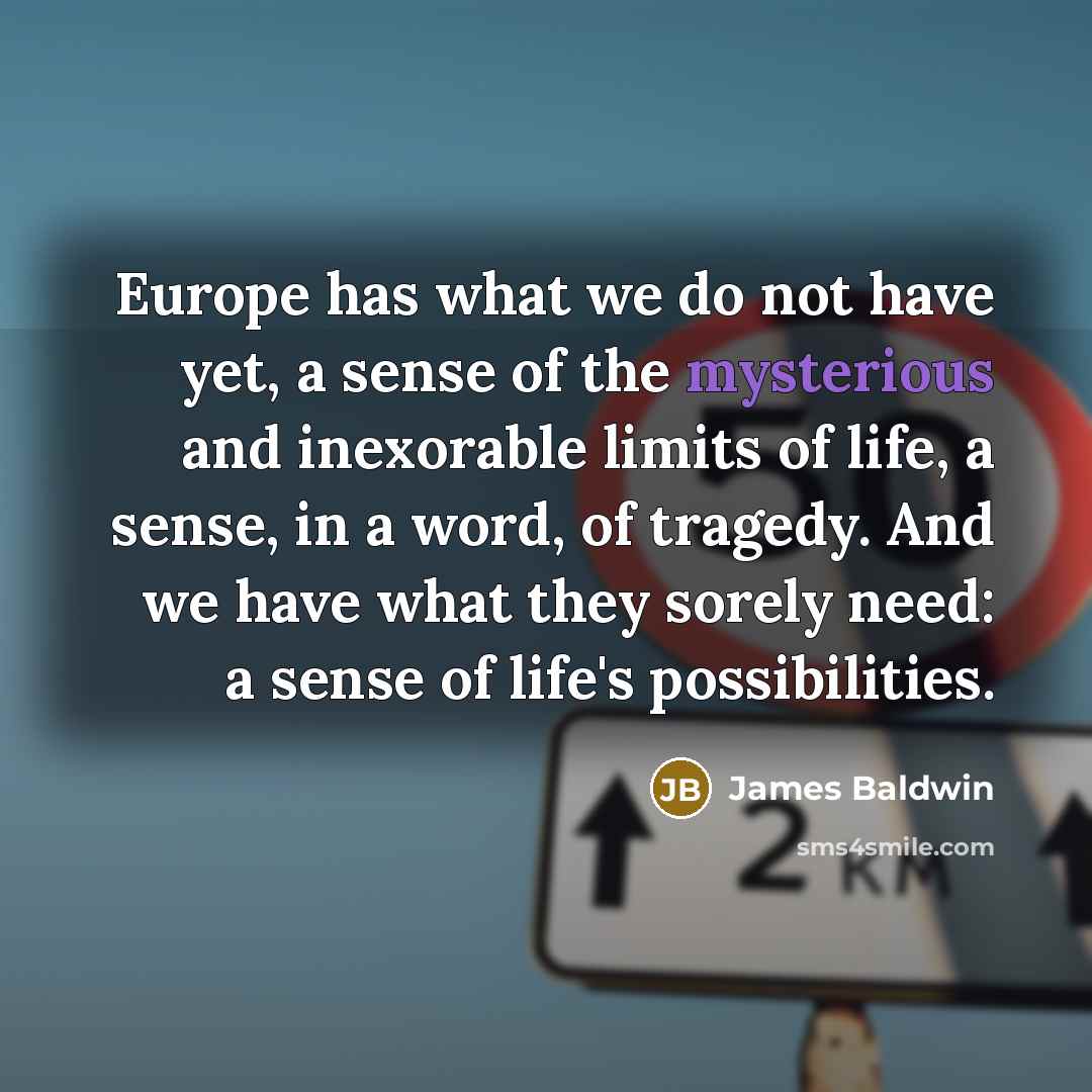 “Europe has what we do not have yet, a sense…” quote by James Baldwin