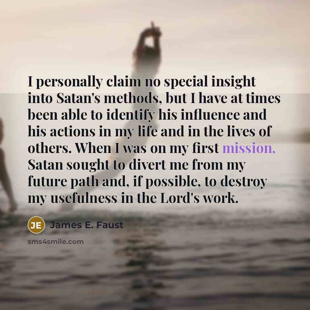 “I personally claim no special insight into Satan's methods, but…” quote by James E. Faust