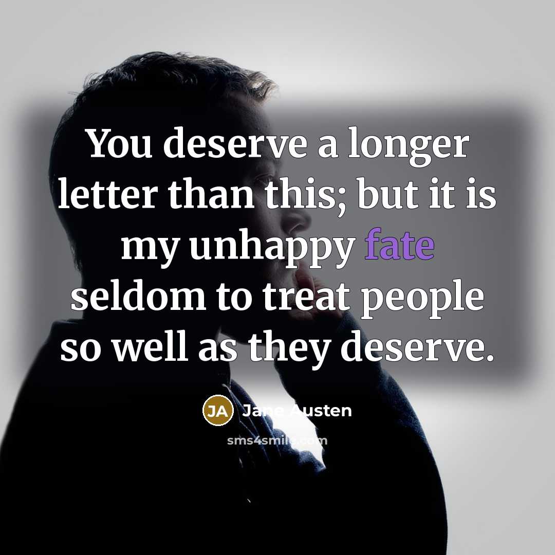 “You deserve a longer letter than this; but it is…” quote by Jane Austen