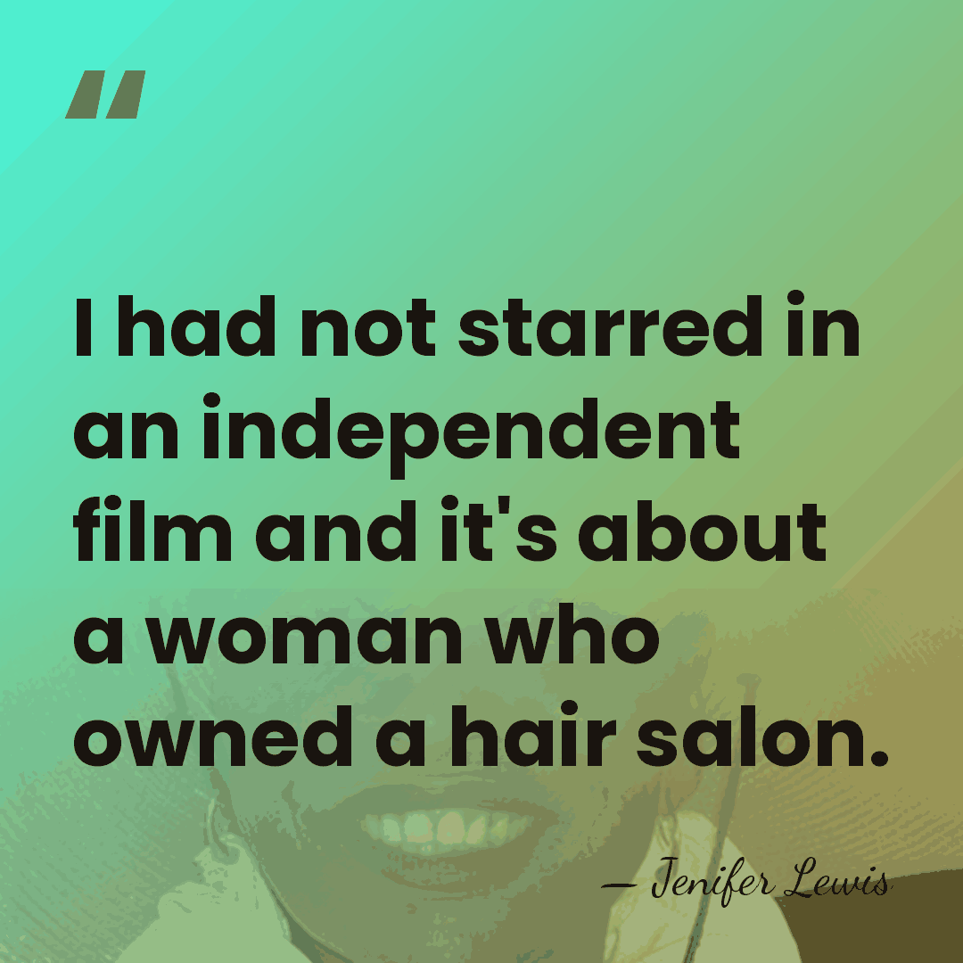 I had not starred in an independent film and it's about a&hellip; - Jenifer Lewis