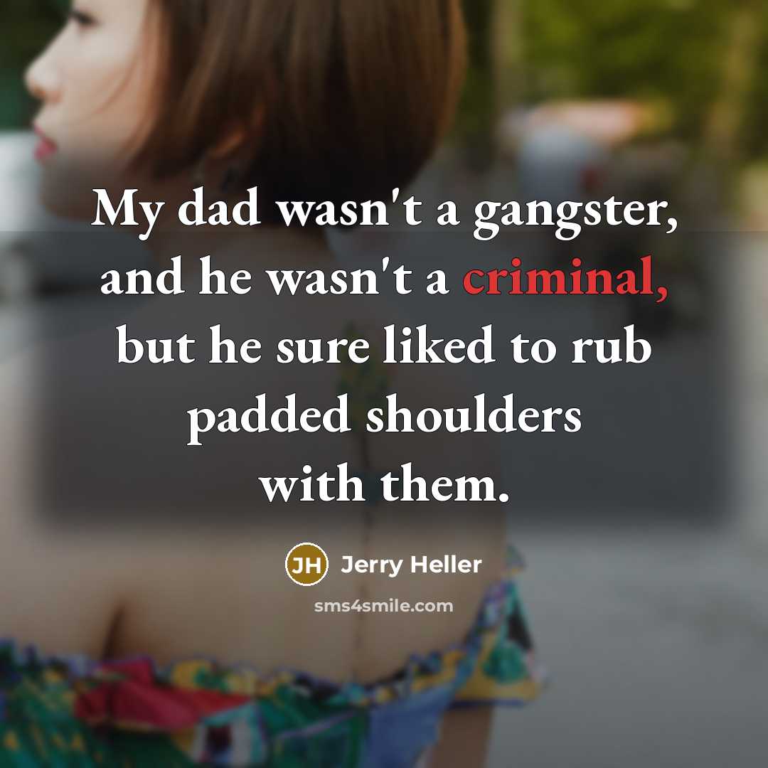 “My dad wasn't a gangster, and he wasn't a criminal,…” quote by Jerry Heller