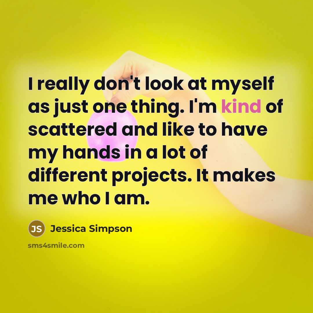 “I really don't look at myself as just one thing.…” quote by Jessica Simpson