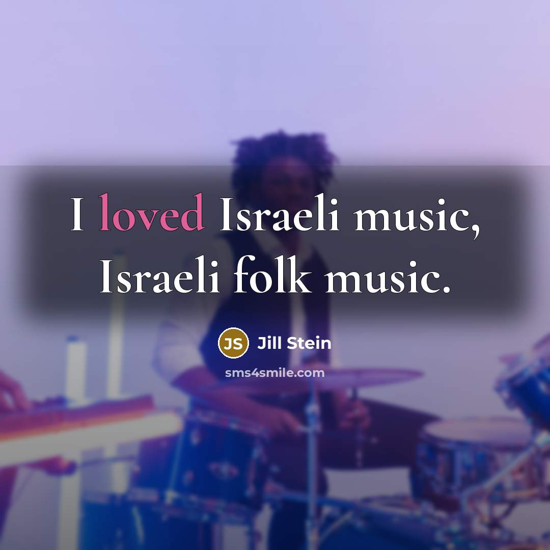 “I loved Israeli music, Israeli folk music.…” quote by Jill Stein