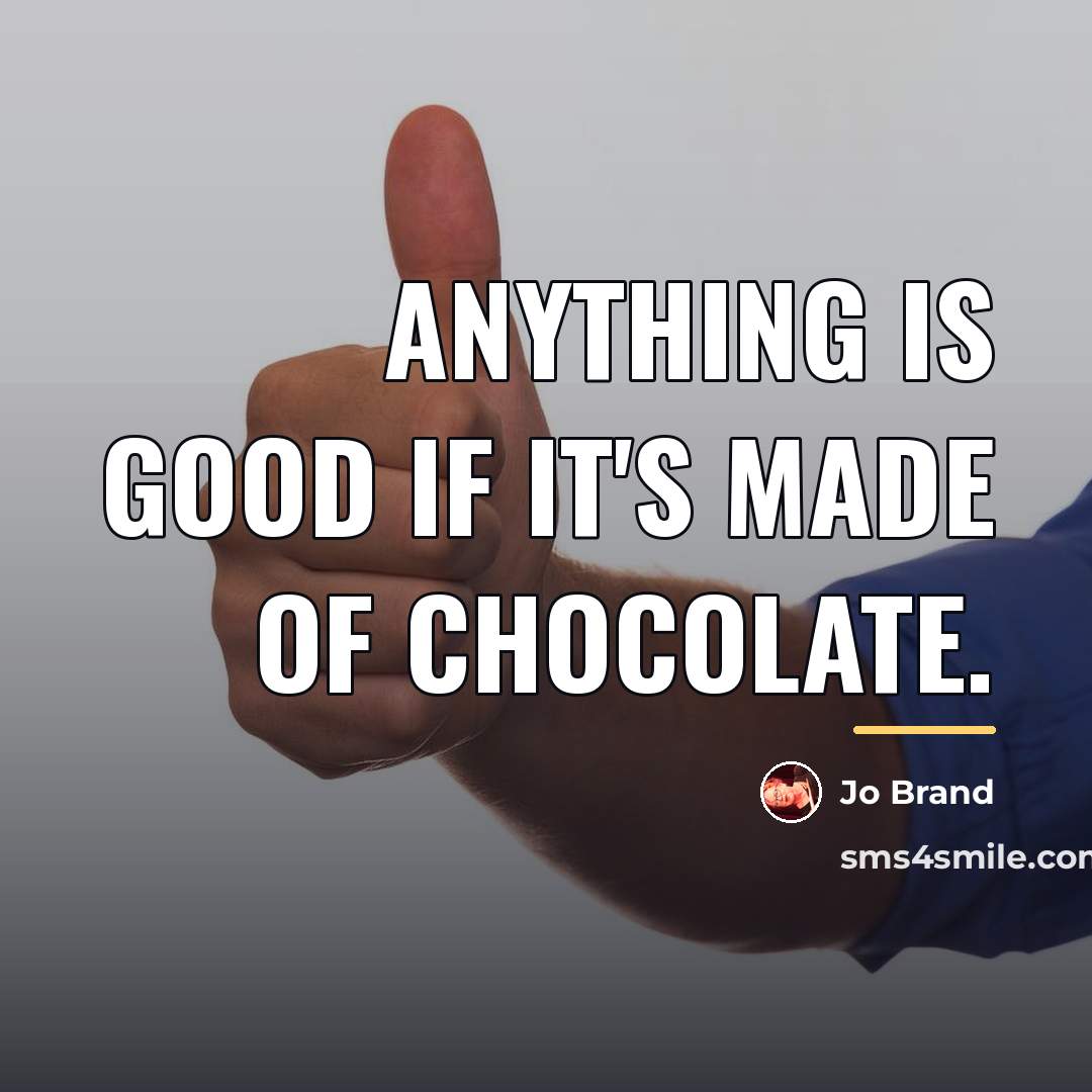 “Anything is good if it's made of chocolate.…” quote by Jo Brand