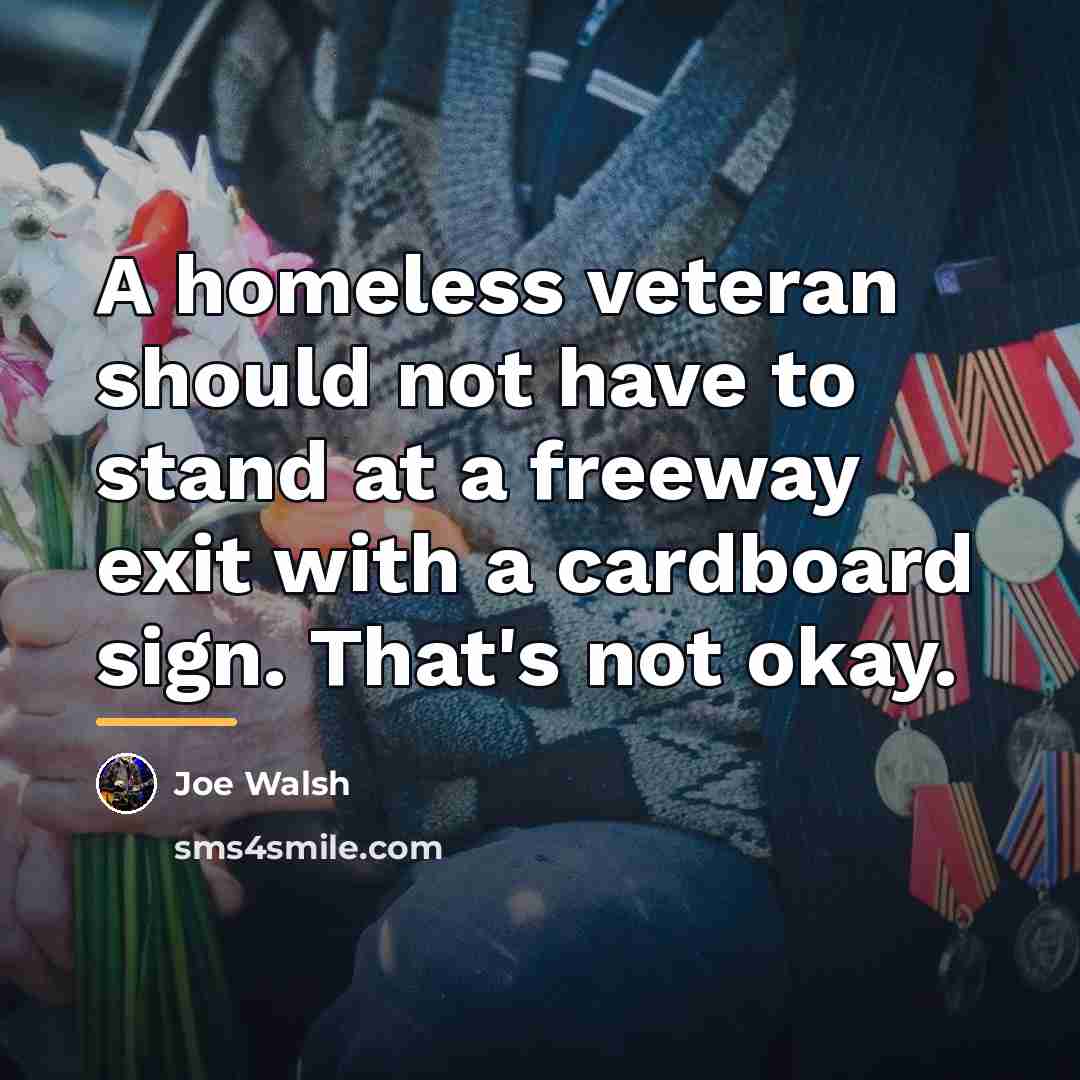 “A homeless veteran should not have to stand at a…” quote by Joe Walsh