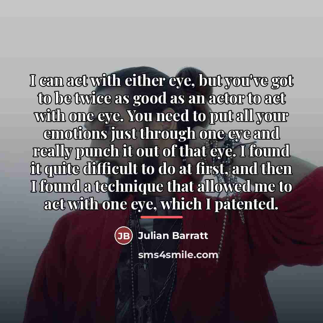 “I can act with either eye, but you've got to…” quote by Julian Barratt