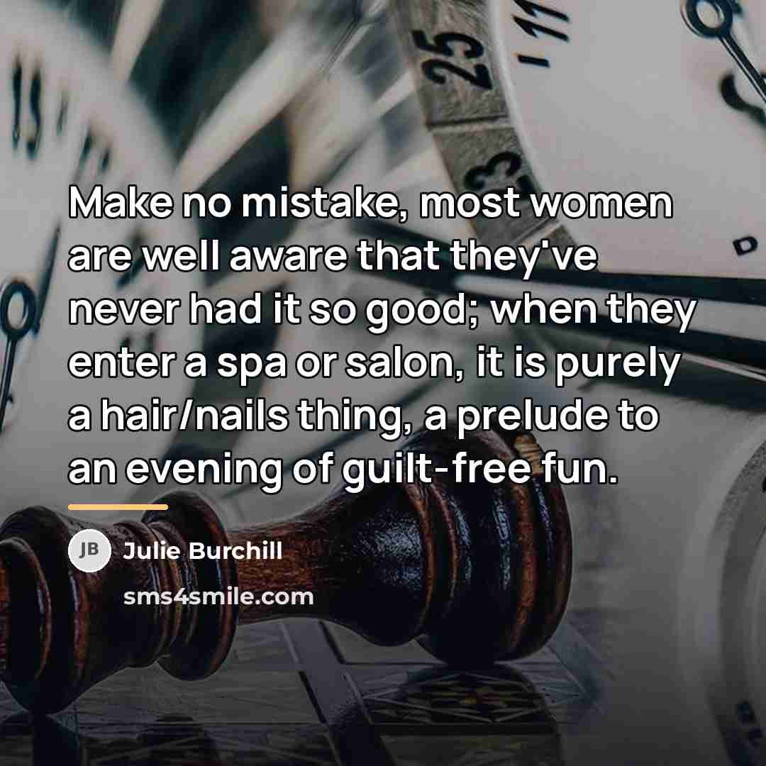 “Make no mistake, most women are well aware that they've…” quote by Julie Burchill