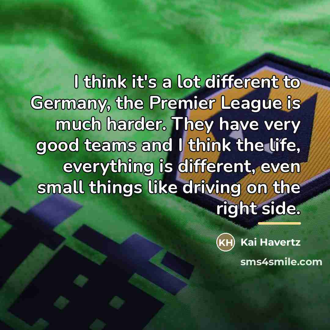 “I think it's a lot different to Germany, the Premier…” quote by Kai Havertz