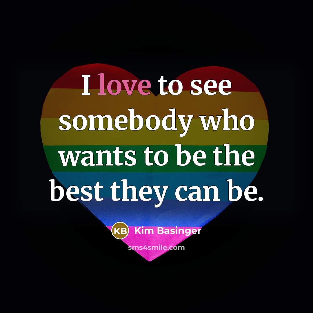 “I love to see somebody who wants to be the…” quote by Kim Basinger
