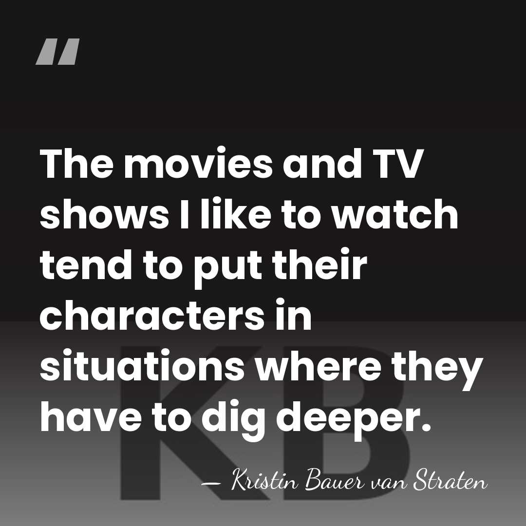 The movies and TV shows I like to watch tend to put&hellip; - Kristin Bauer van Straten