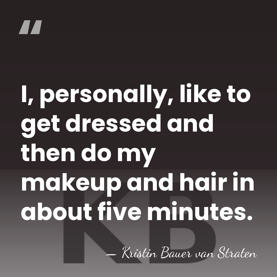 I, personally, like to get dressed and then do my makeup and&hellip; - Kristin Bauer van Straten