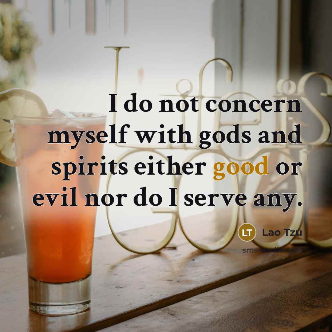 “I do not concern myself with gods and spirits either…” quote by Lao Tzu