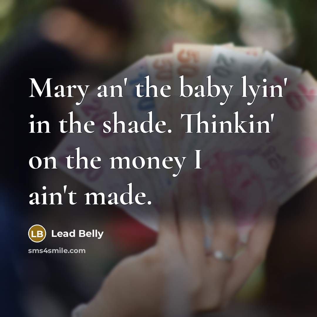 “Mary an' the baby lyin' in the shade. Thinkin' on…” quote by Lead Belly
