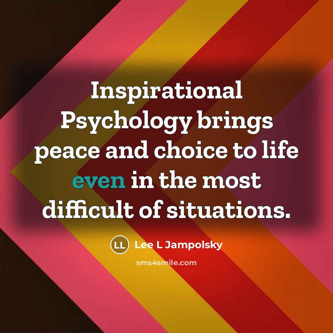 “Inspirational Psychology brings peace and choice to life even in…” quote by Lee L Jampolsky