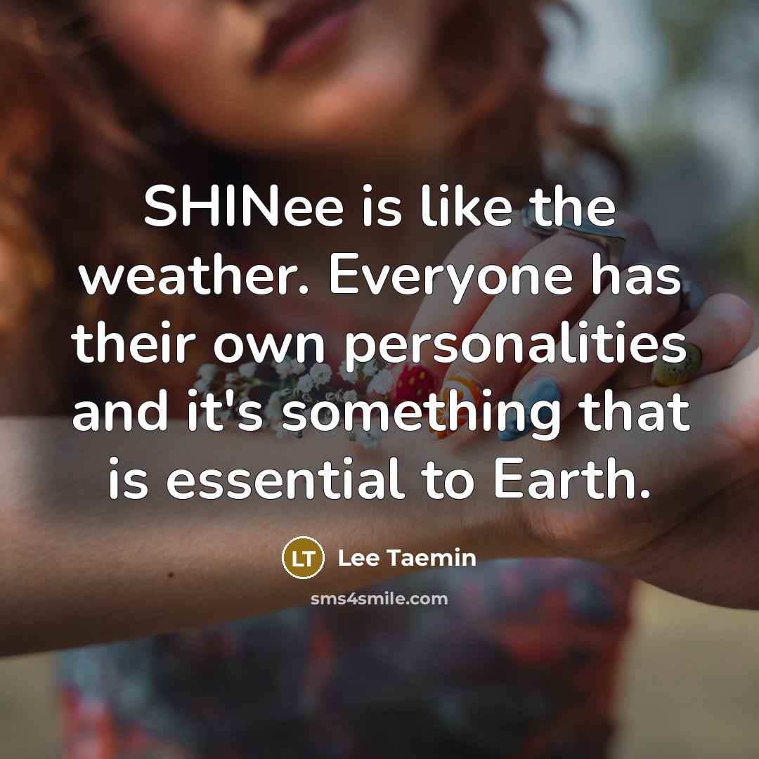 “SHINee is like the weather. Everyone has their own personalities…” quote by Lee Taemin