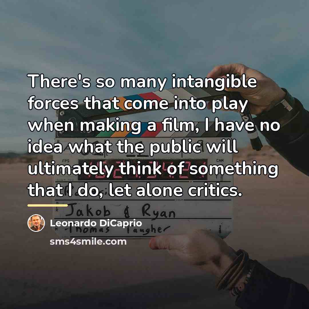 “There's so many intangible forces that come into play when…” quote by Leonardo DiCaprio