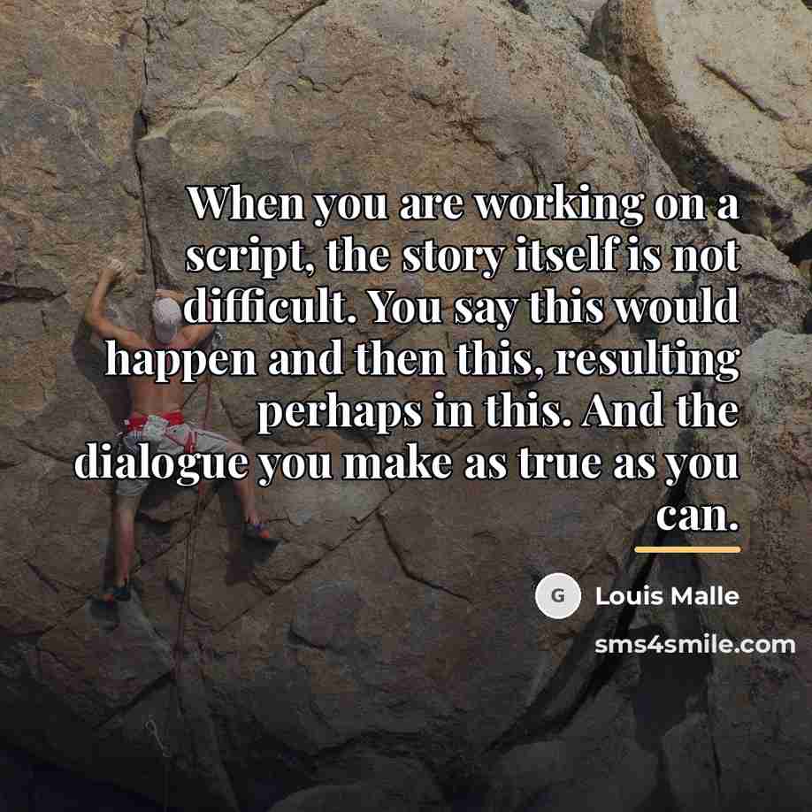 “When you are working on a script, the story itself…” quote by Louis Malle