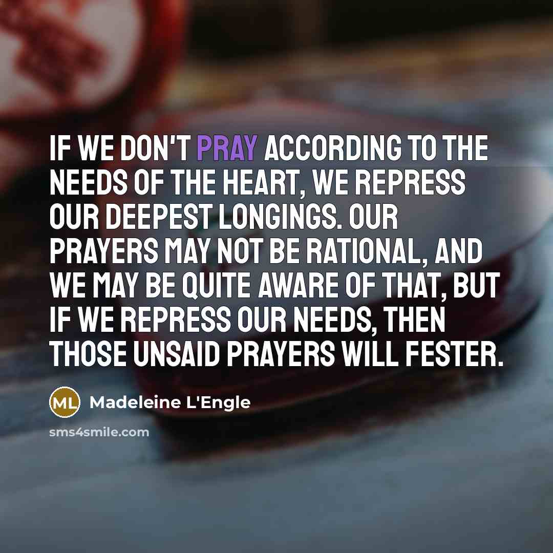 “If we don't pray according to the needs of the…” quote by Madeleine L'Engle