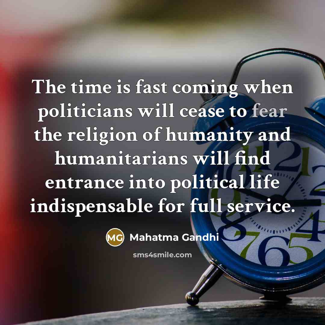 “The time is fast coming when politicians will cease to…” quote by Mahatma Gandhi