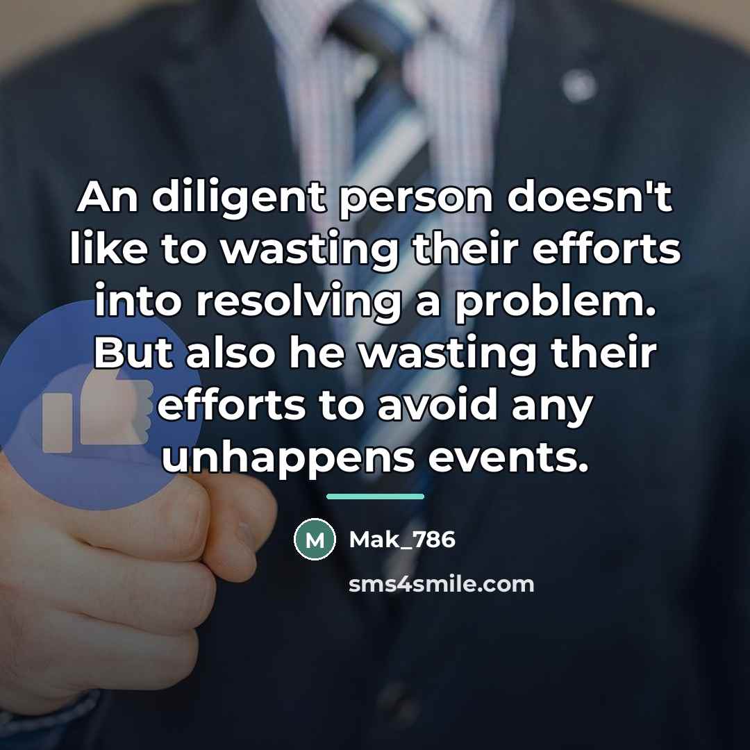 “An diligent person doesn't like to wasting their efforts into…” quote by Mak_786