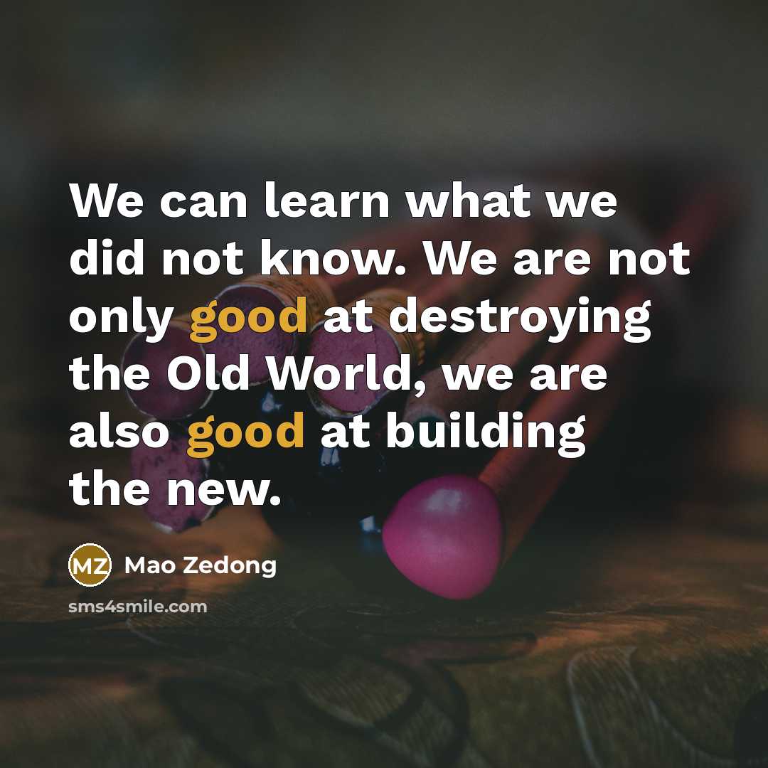 “We can learn what we did not know. We are…” quote by Mao Zedong