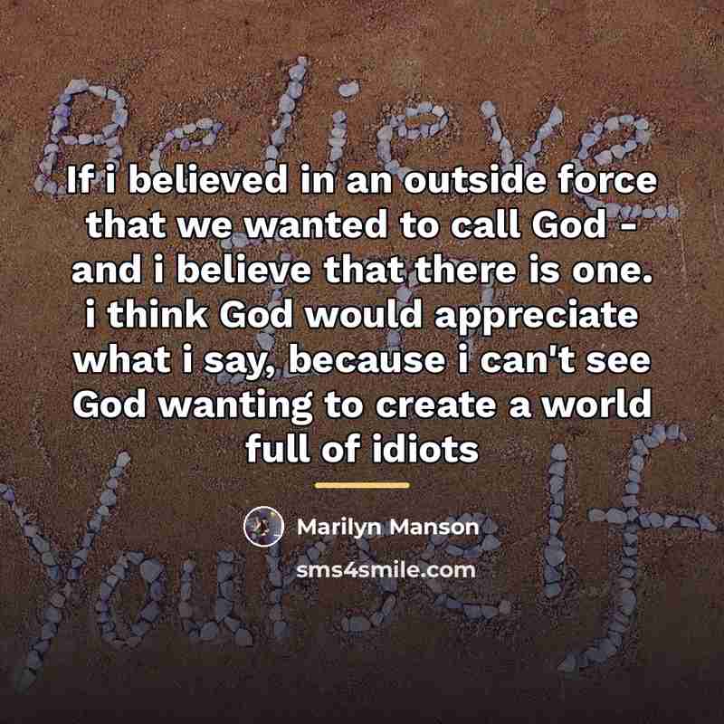 “If i believed in an outside force that we wanted…” quote by Marilyn Manson