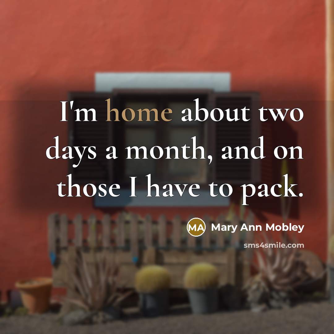 “I'm home about two days a month, and on those…” quote by Mary Ann Mobley