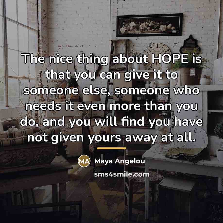 “The nice thing about HOPE is that you can give…” quote by Maya Angelou