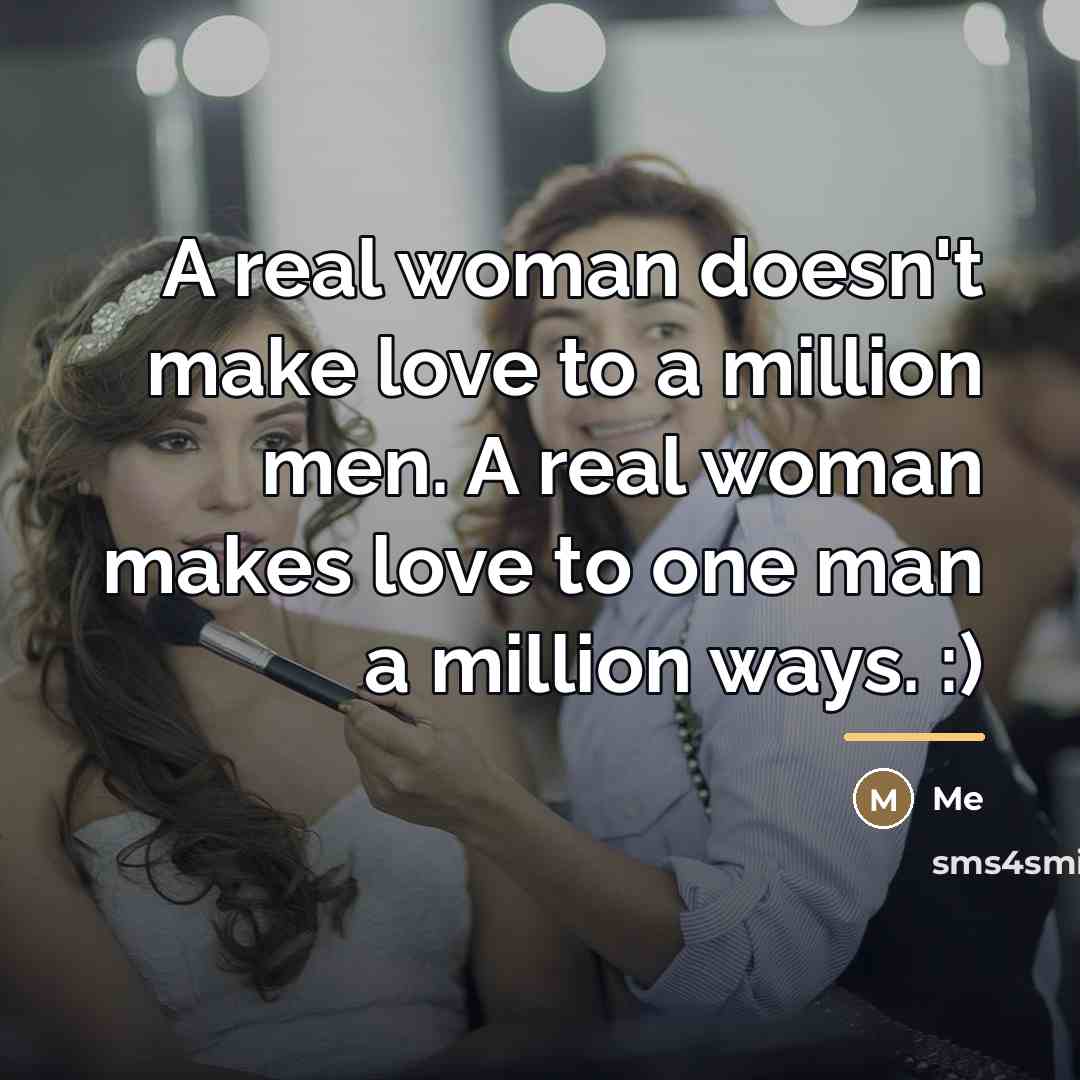 “A real woman doesn't make love to a million men.…” quote by Me