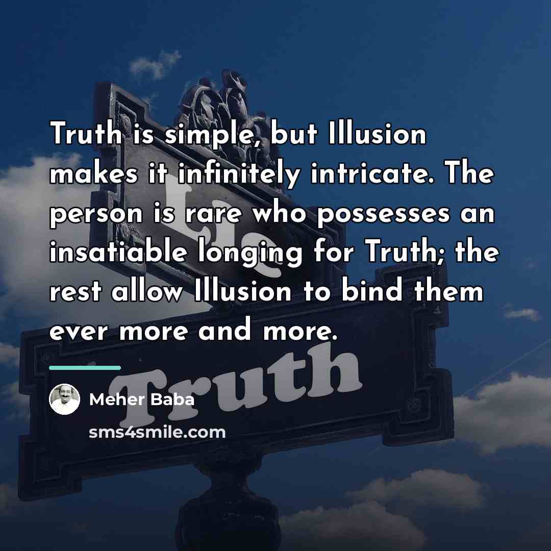 “Truth is simple, but Illusion makes it infinitely intricate. The…” quote by Meher Baba