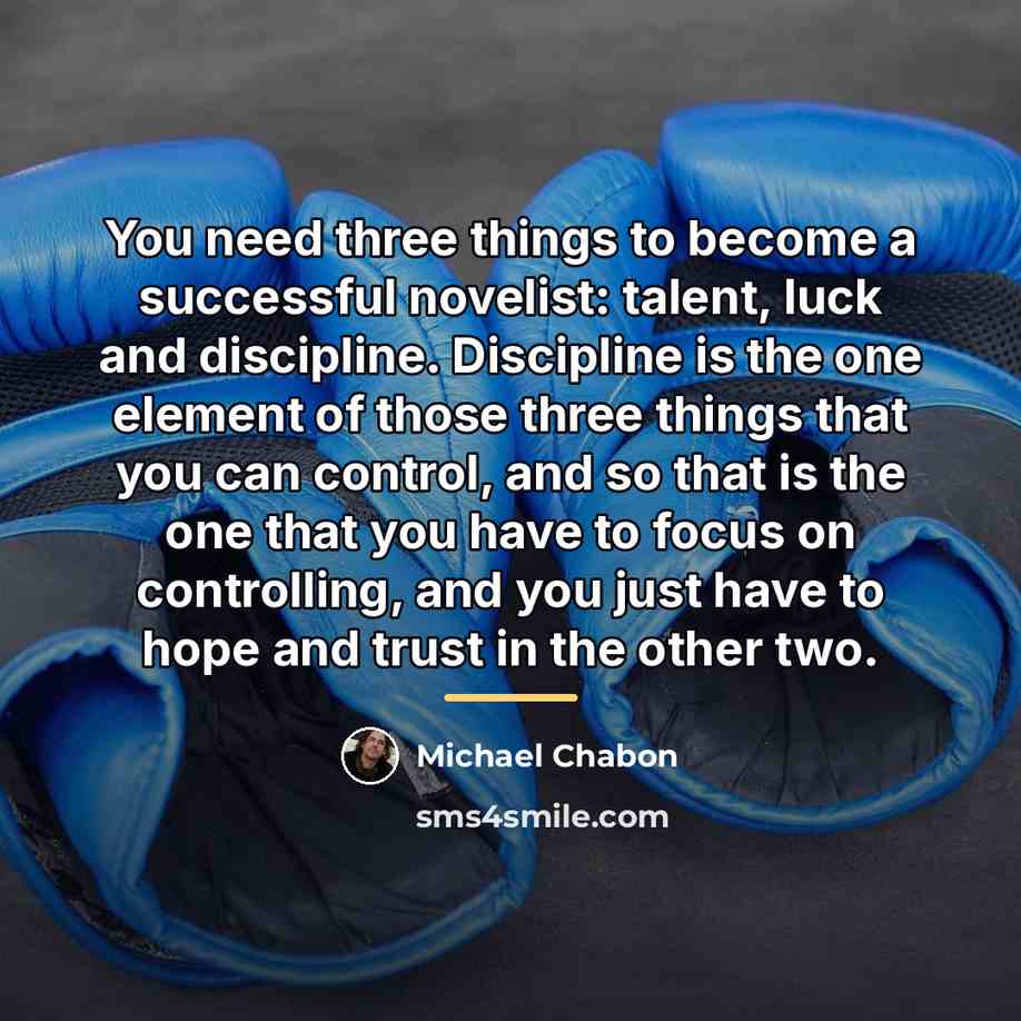 “You need three things to become a successful novelist: talent,…” quote by Michael Chabon