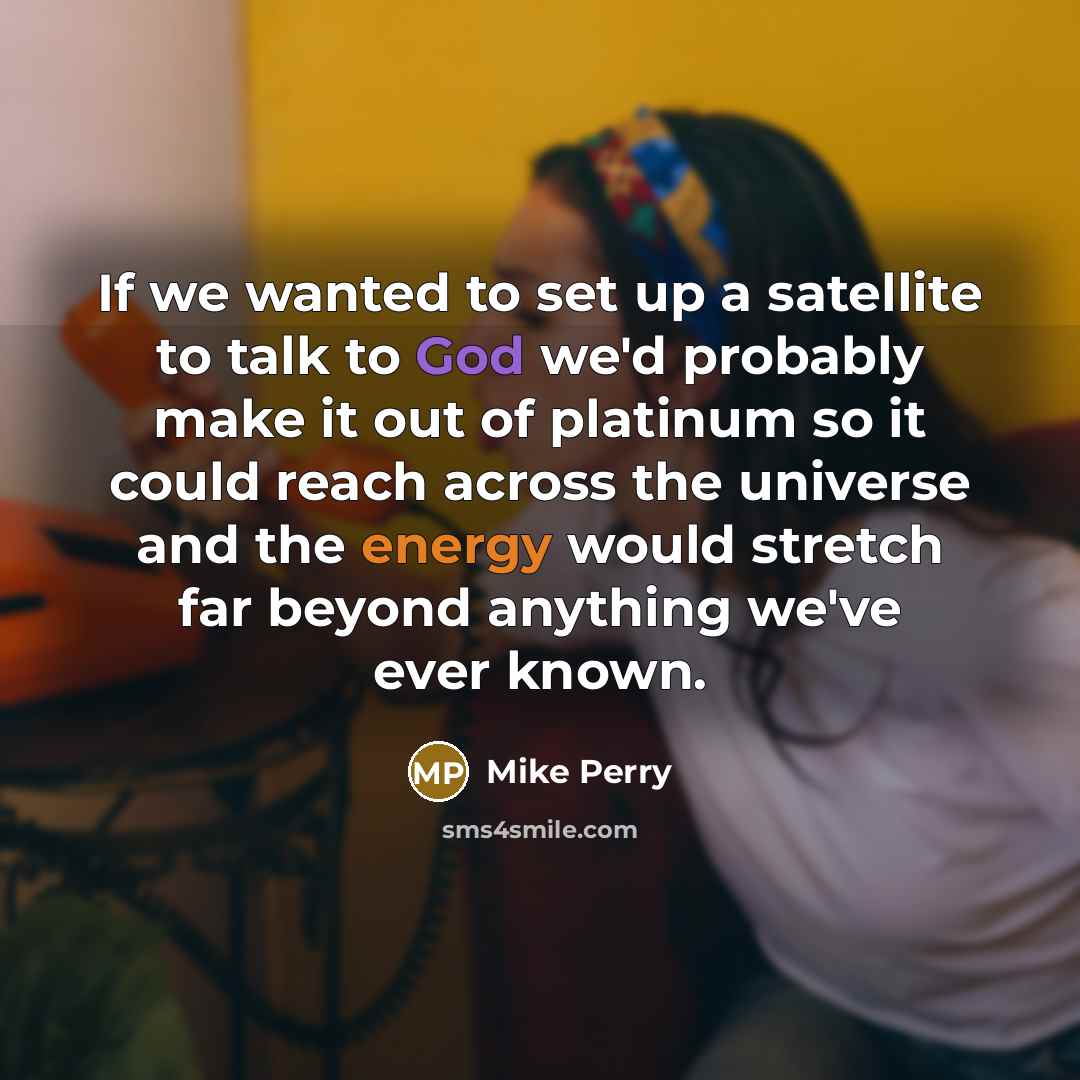“If we wanted to set up a satellite to talk…” quote by Mike Perry