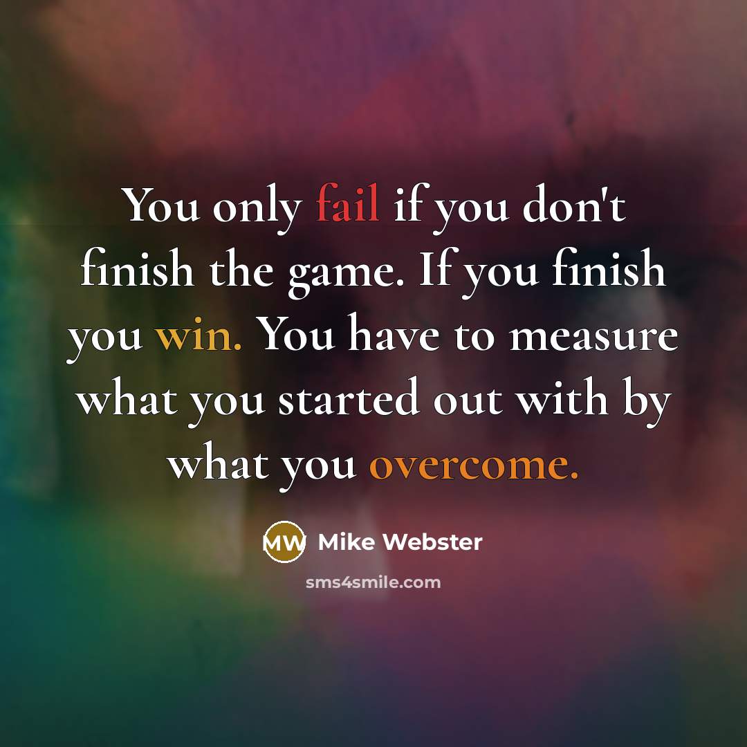 “You only fail if you don't finish the game. If…” quote by Mike Webster