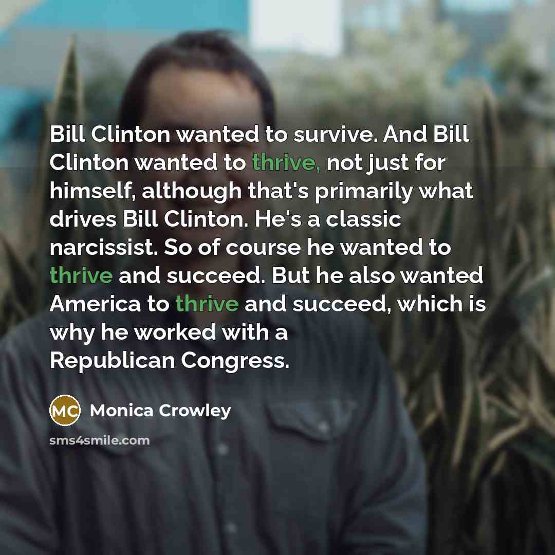 “Bill Clinton wanted to survive. And Bill Clinton wanted to…” quote by Monica Crowley