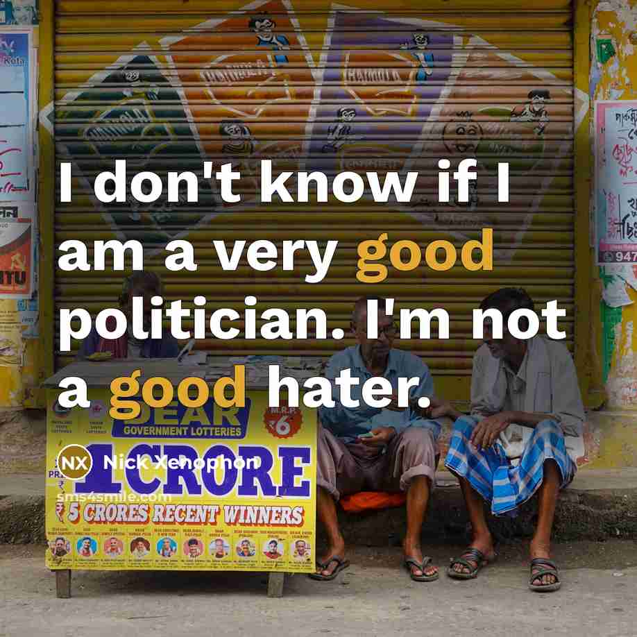 “I don't know if I am a very good politician.…” quote by Nick Xenophon