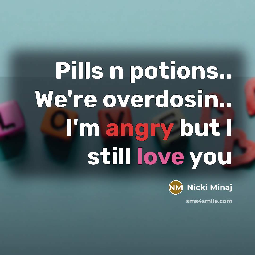 “Pills n potions.. We're overdosin.. I'm angry but I still…” quote by Nicki Minaj
