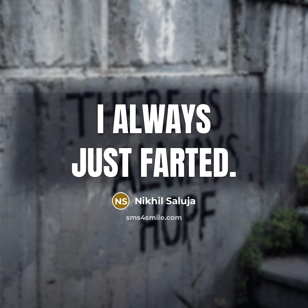 “I always just farted.…” quote by Nikhil Saluja