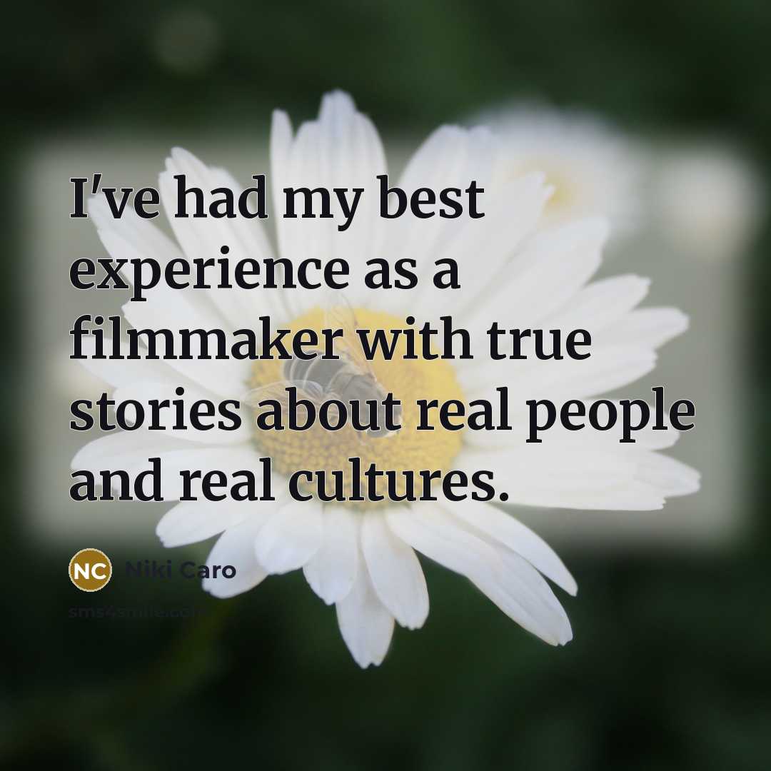 “I've had my best experience as a filmmaker with true…” quote by Niki Caro