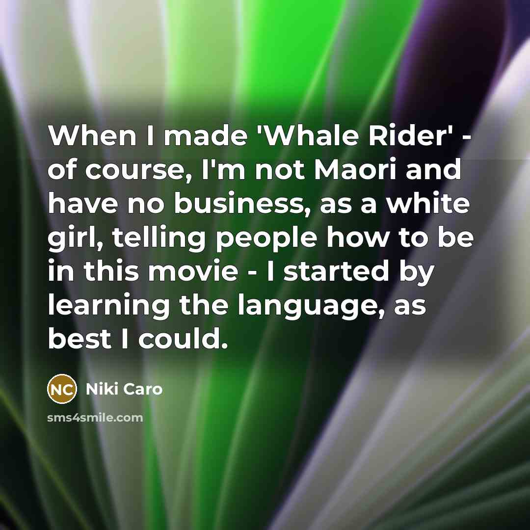 “When I made 'Whale Rider' - of course, I'm not…” quote by Niki Caro