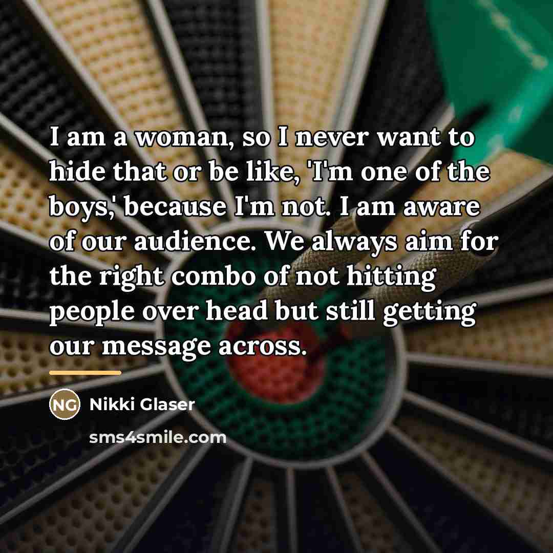 “I am a woman, so I never want to hide…” quote by Nikki Glaser