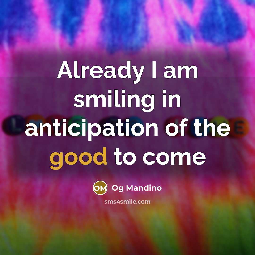“Already I am smiling in anticipation of the good to…” quote by Og Mandino