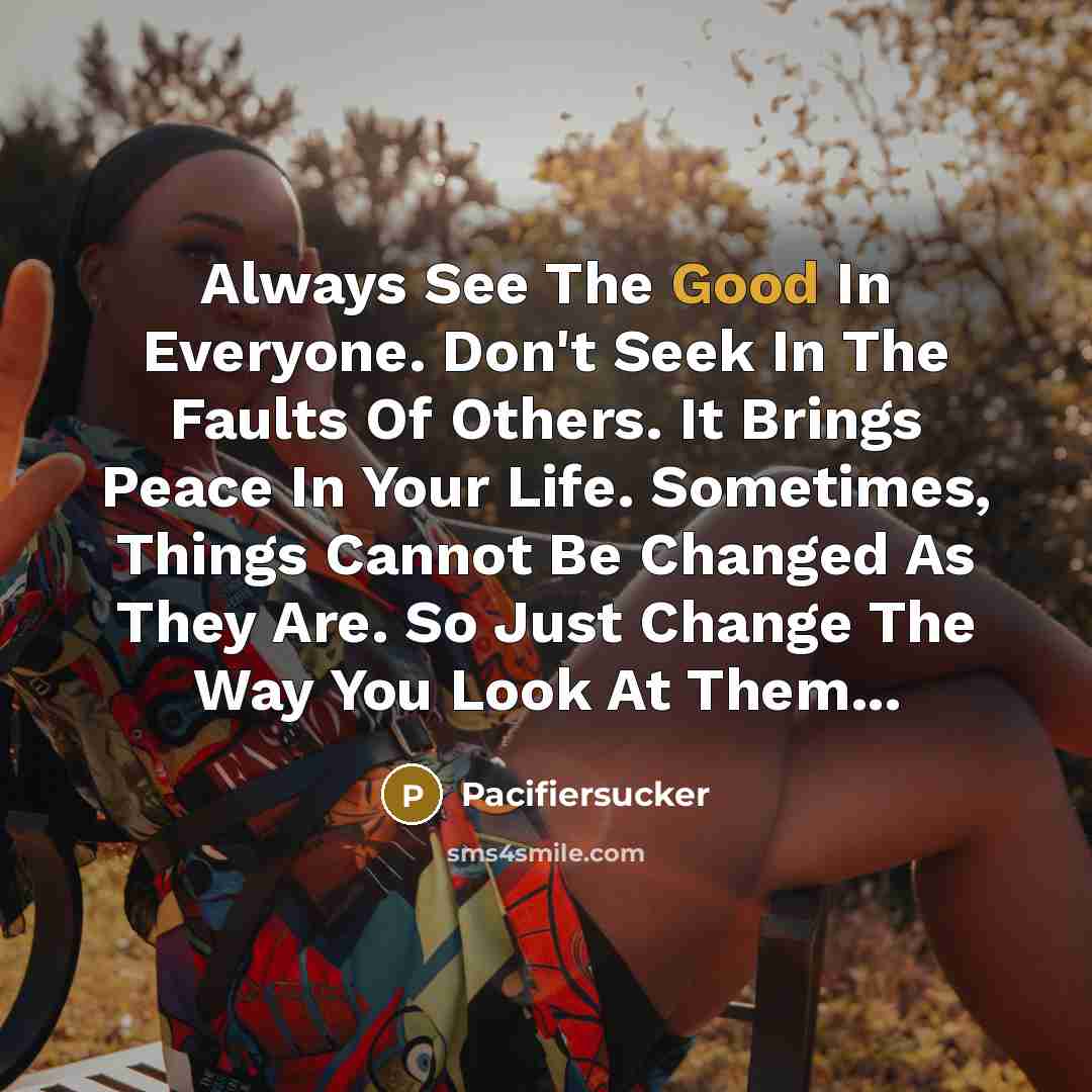 “Always See The Good In Everyone. Don't Seek In The…” quote by Pacifiersucker