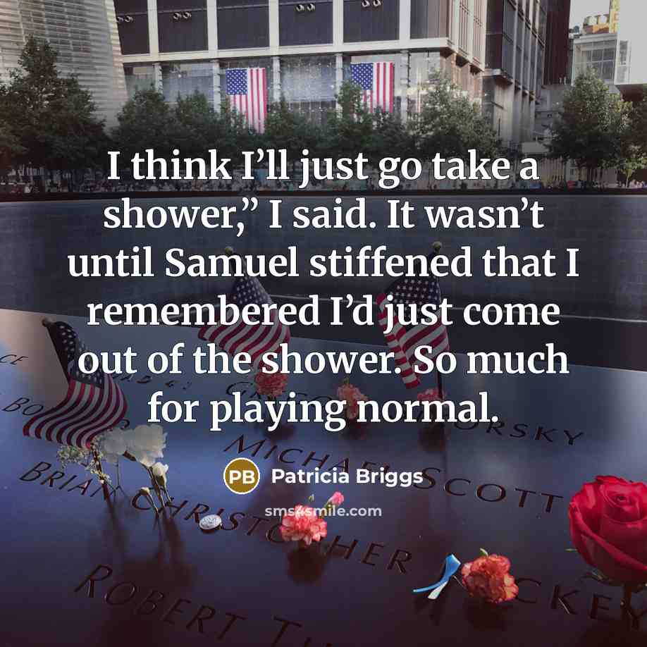 “I think I’ll just go take a shower,” I said.…” quote by Patricia Briggs
