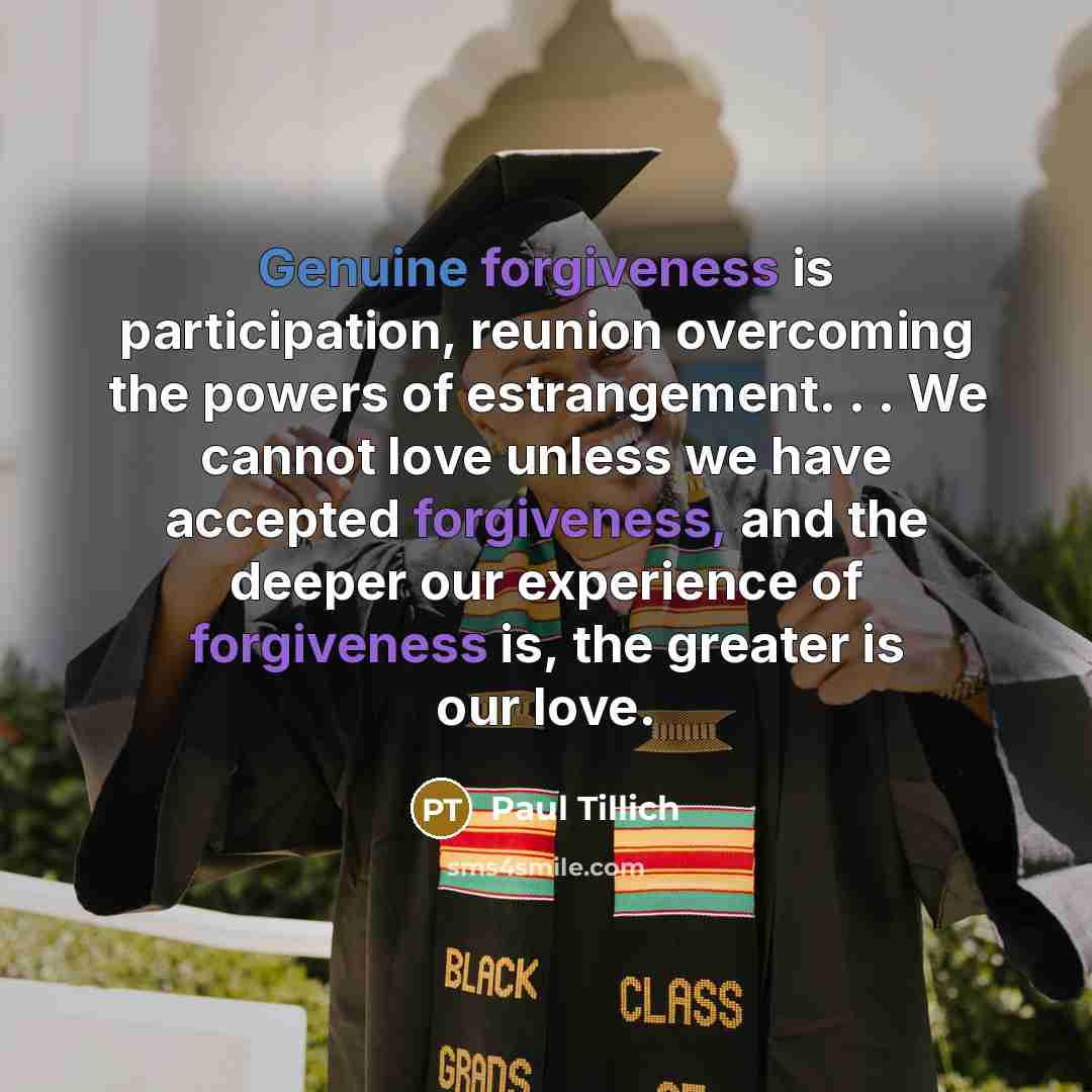 “Genuine forgiveness is participation, reunion overcoming the powers of estrangement.…” quote by Paul Tillich