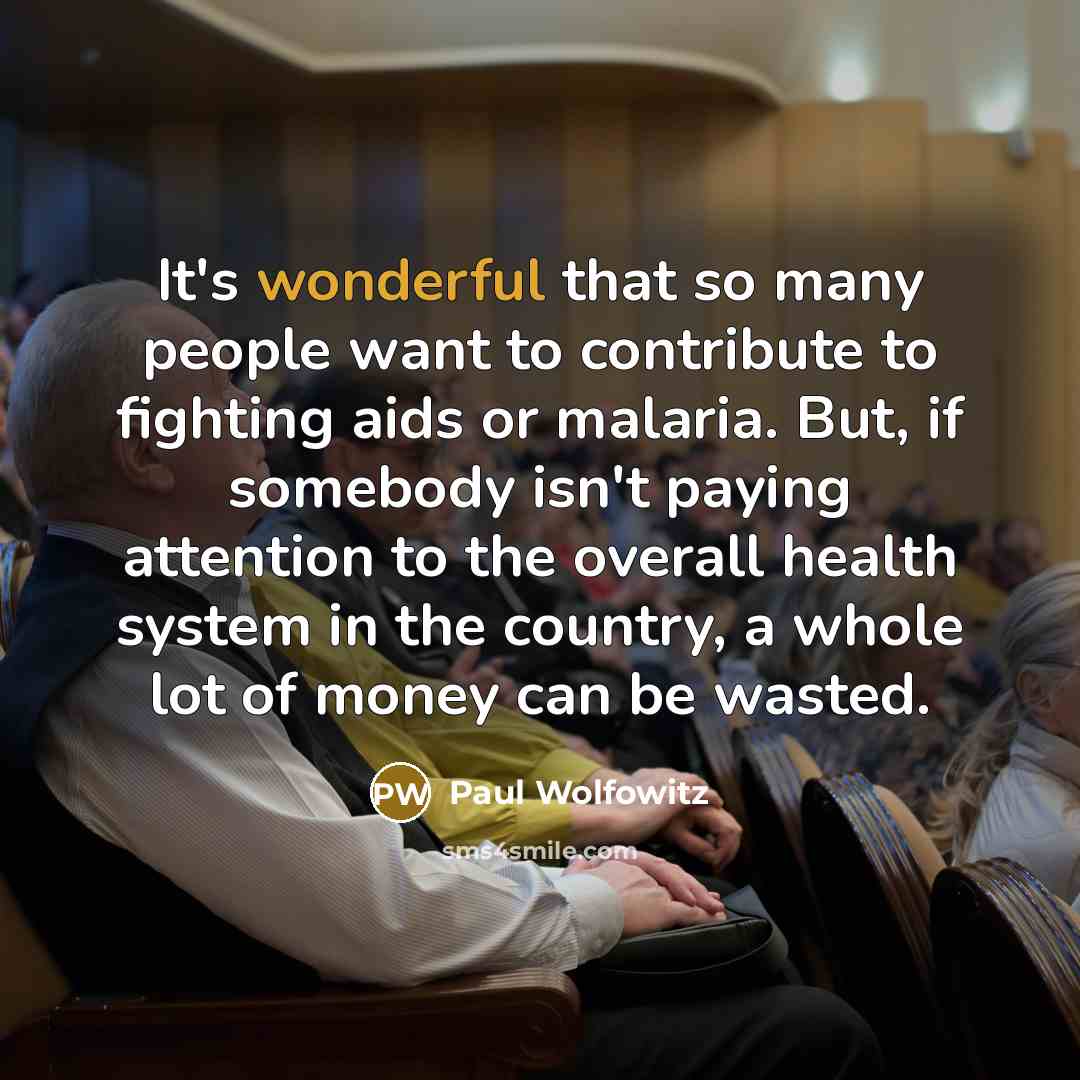 “It's wonderful that so many people want to contribute to…” quote by Paul Wolfowitz